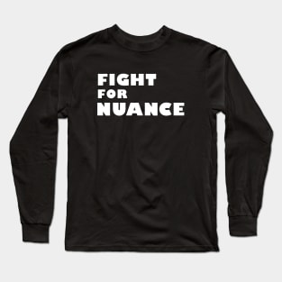 Fight For Nuance Long Sleeve T-Shirt